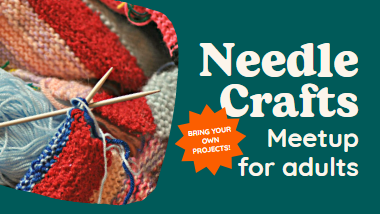 Needle Crafts meetup for adults, bring your own project