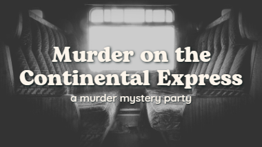 Murder on the Continental Express, a murder mystery party