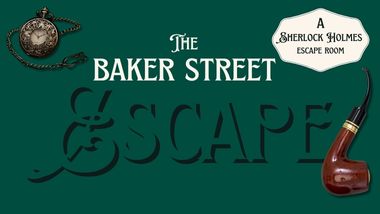 "The Baker Street Escape, A Sherlock Holmes Escape Room" There is a detective's pipe and an antique pocket watch on either side of the text.