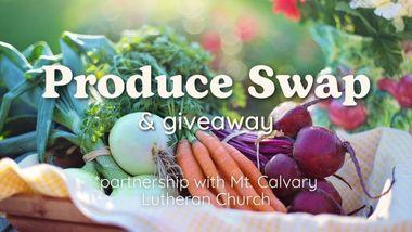 "Produce Swap & Giveaway; a partnership with Mt. Calvary Lutheran Church" The background is a picture of fresh vegetables piled in a cloth lined basket.