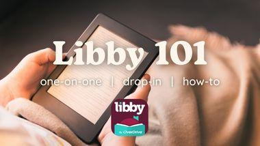 "Libby 101; one-on-one, drop in, how-to" Someone is reclining while holding a kindle in both hands, with their legs wrapped in a blanket. There is a picture of the Libby app logo.