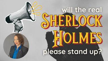 "Will the real Sherlock Holmes please stand up?" A picture of the presenter is nest to a megaphone and the shadow of a man with a pipe.